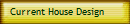 Current House Design